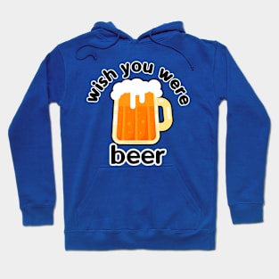 wish you were beer Hoodie